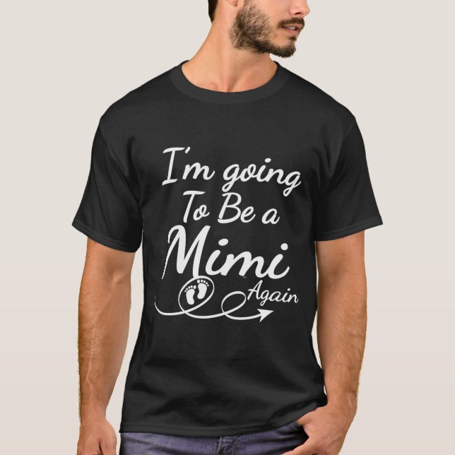 I'M Going To Be A Mimi Again - Promoted To Mom T-Shirt (Front)