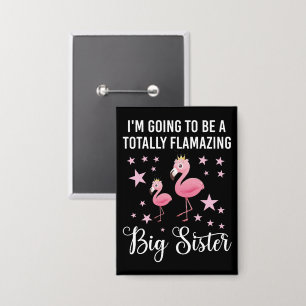 I'm Going To Be A Totally Flamazing Sister Button