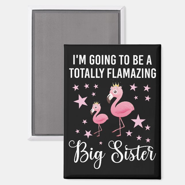 I'm Going To Be A Totally Flamazing Sister Magnet (Front/Back)