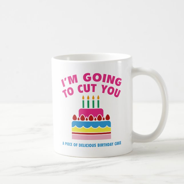 I'm Going To Cut You A Piece Of Delicious Birthday Coffee Mug (Right)