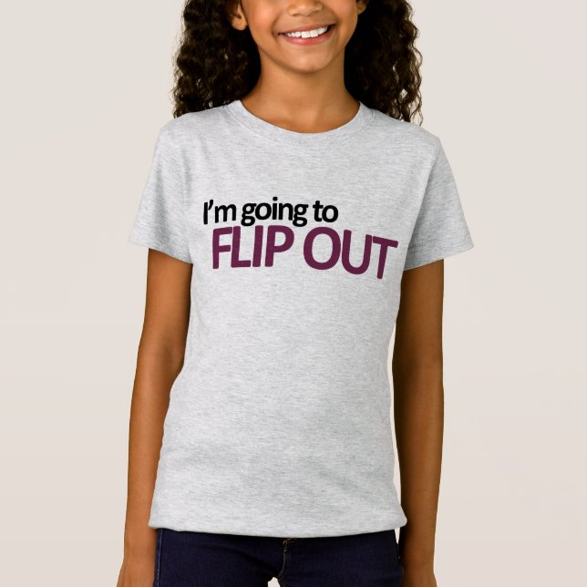 I'm Going To Flip Out Girls' T-Shirt (Front)