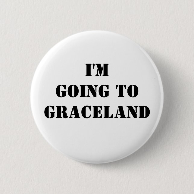 I'm going to Graceland Pinback Button (Front)