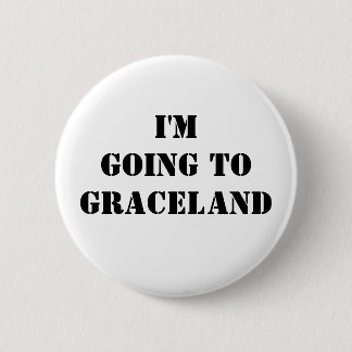 I'm going to Graceland Pinback Button