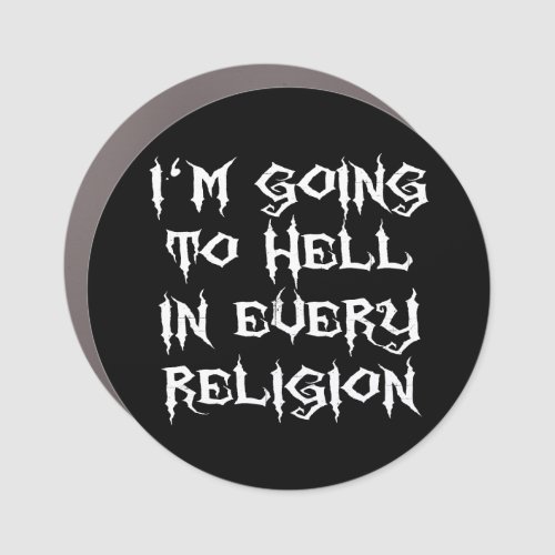 IM GOING TO HELL IN EVERY RELIGION  CAR MAGNET