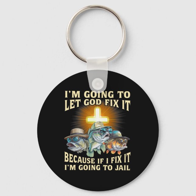 I'm Going To Let God Fix-it Because If I Fix-it Im Keychain (Front)