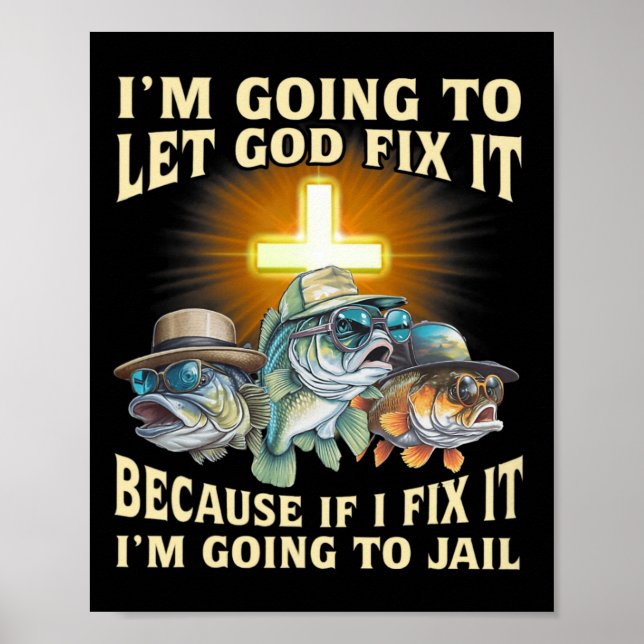 I'm Going To Let God Fix-it Because If I Fix-it Im Poster (Front)