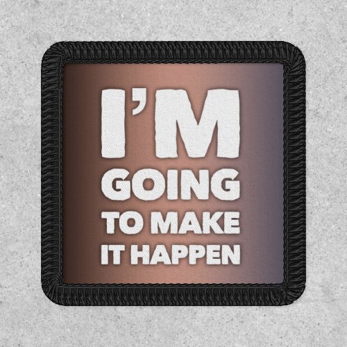 Im Going To Make It Happen Inspired Patch