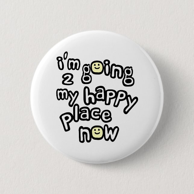 I'm Going To My Happy Place Now With Faces Button (Front)