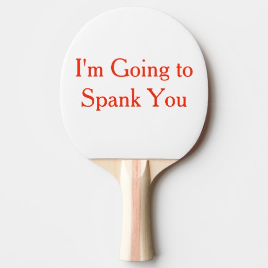 Im Going To Spank You Ping Pong Paddle