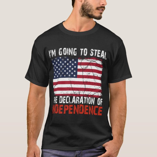 Im Going To Steal The Declaration Of Independence T-Shirt (Front)
