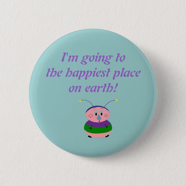 I'm going to the happiest place on... pinback button (Front)
