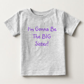 I'm Gonna Be The BIG Sister! Baby T-Shirt