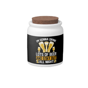 I'm gonna drink lots of beer candy jar