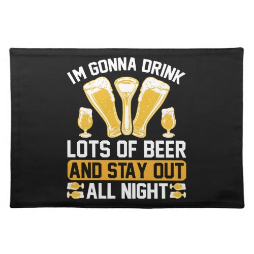 Im gonna drink lots of beer cloth placemat