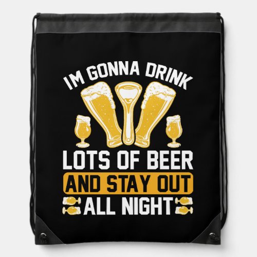 Im gonna drink lots of beer drawstring bag