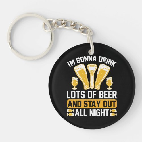 Im gonna drink lots of beer keychain