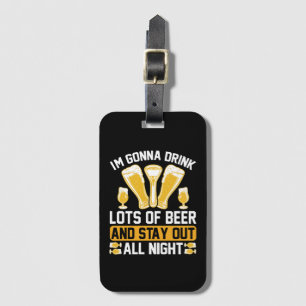 I'm gonna drink lots of beer luggage tag