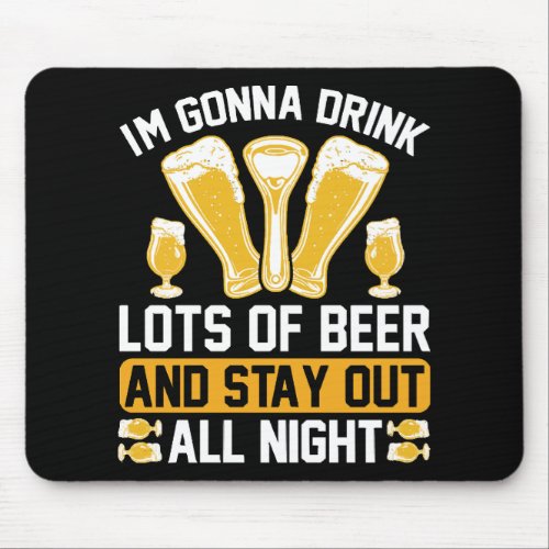 Im gonna drink lots of beer mouse pad