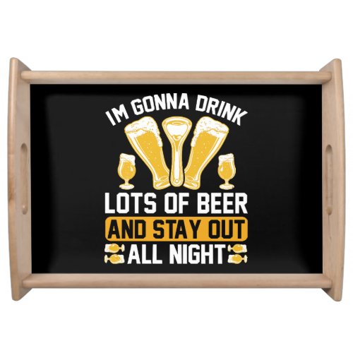 Im gonna drink lots of beer serving tray