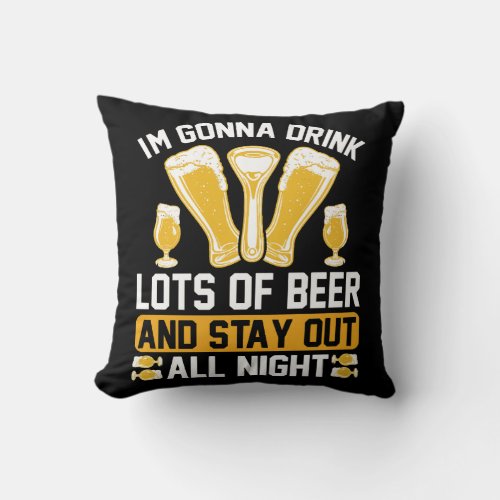 Im gonna drink lots of beer  throw pillow