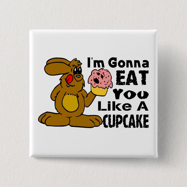 I'm Gonna Eat You Like A Cupcake Button (Front)