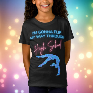 I'm Gonna Flip My Way Through High School  T-Shirt