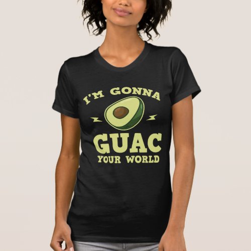Im Gonna Guac Your World Funny Guacamole Avocado T_Shirt