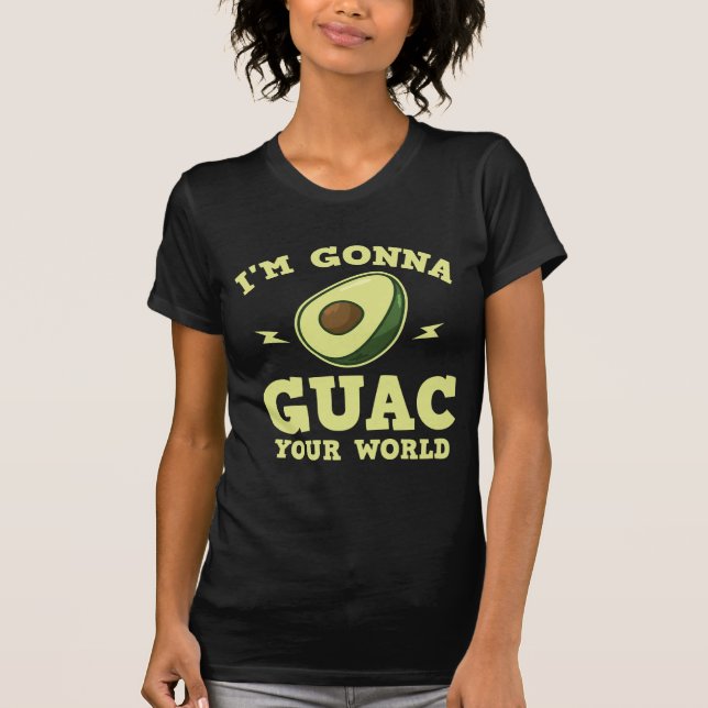 I'm Gonna Guac Your World Funny Guacamole Avocado T-Shirt (Front)