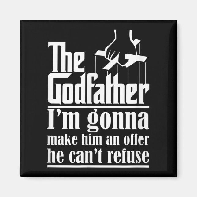 I'm Gonna Make Him An Offer He Can't Refuse Godfat Magnet (Front)
