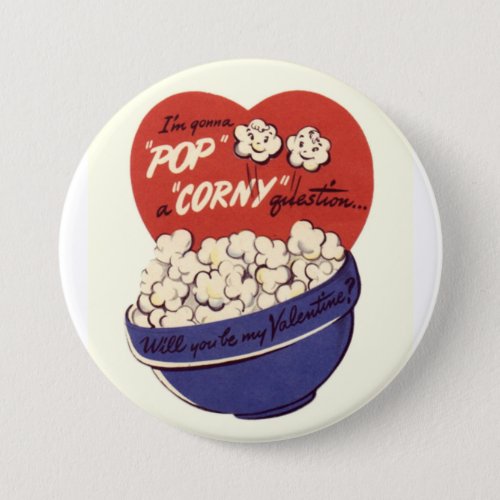 Im Gonna Pop a Corny Question Valentine Button