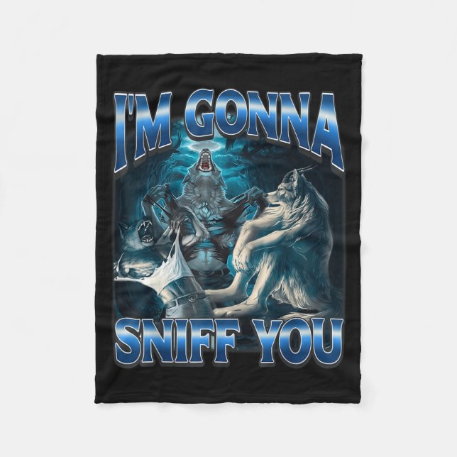 I'm Gonna Sniff You Funny Alpha Wolf Meme Unhinged Fleece Blanket (Front)