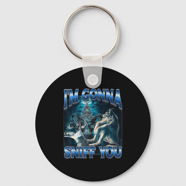 I'm Gonna Sniff You Funny Alpha Wolf Meme Unhinged Keychain (Front)