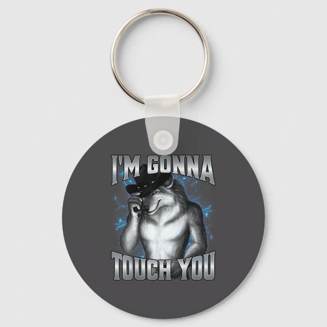I'm Gonna Touch You  Keychain (Front)