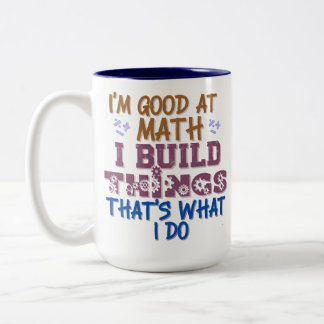 i'm good at math i fix things that's what i do Two-Tone coffee mug
