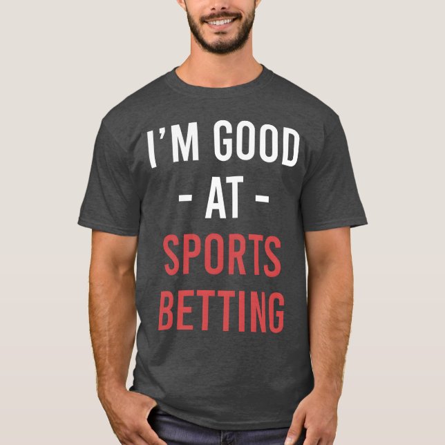Im Good At Sports Betting Horse Betting Gambling r T-Shirt (Front)