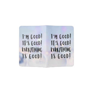 I'M GOOD IT'S GOOD EVERYTHING IS GOOD PASSPORT HOLDER
