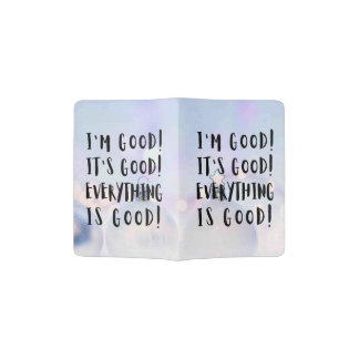 I'M GOOD IT'S GOOD EVERYTHING IS GOOD PASSPORT HOLDER