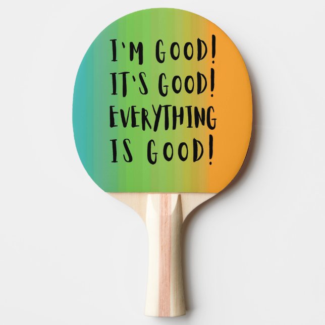 I'M GOOD IT'S GOOD EVERYTHING IS GOOD PING PONG PADDLE (Front)