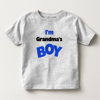I'm Grandma's Boy Toddler T-shirt by toddlersplace at Zazzle