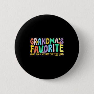 Im Grandmas Favorite She Told Me Not To Tell You F Button