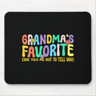 Im Grandmas Favorite She Told Me Not To Tell You F Mouse Pad