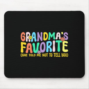 I'm Grandma's Favorite She Told Me Not To Tell You Mouse Pad
