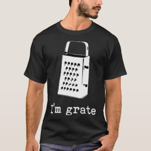 I'm Grate Great Pun Cheese Grater Food Joke Silly T-Shirt