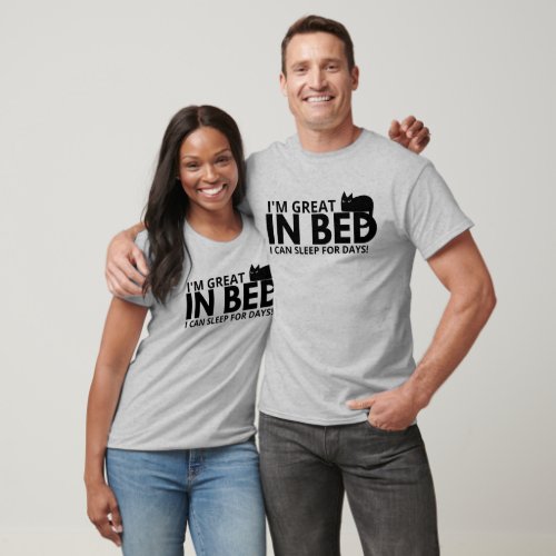 Im Great in Bed I Can Sleep For Days Funny Quots  T_Shirt