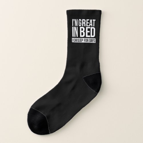 IM Great In Bed I Can Sleep For Days  Socks