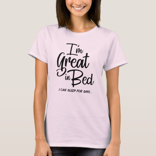 Im Great in Bed T_shirt