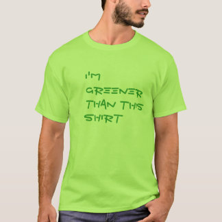 I'm greener than this shirt