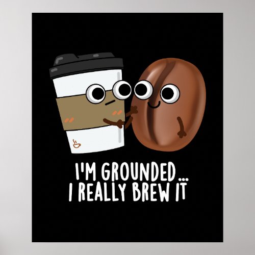 Im Grounded I Really Brew It Coffee Pun Dark BG Poster