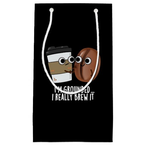 Im Grounded I Really Brew It Coffee Pun Dark BG Small Gift Bag