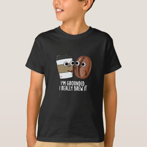 Im Grounded I Really Brew It Coffee Pun Dark BG T_Shirt